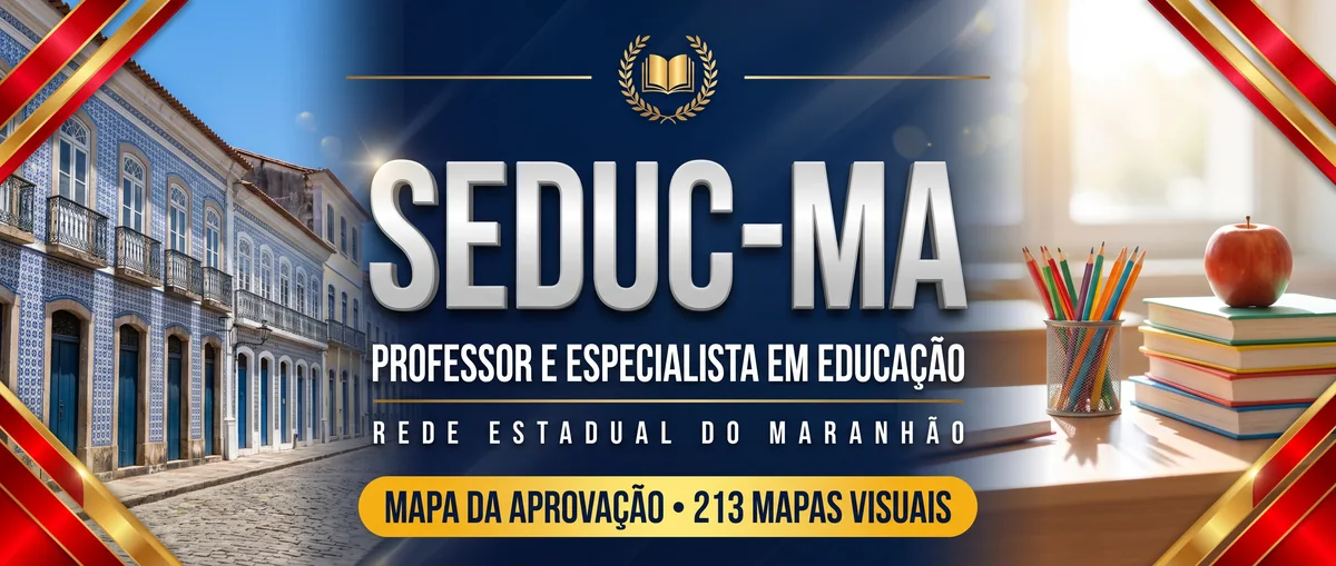 SEDUC-MA: Professor e Especialista em Educação. 213 mapas visuais · 2.300 vagas